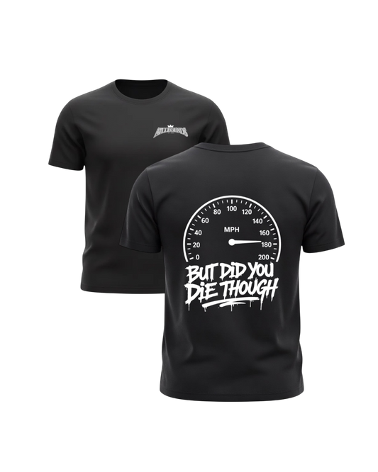 “But did you die though” Shirt